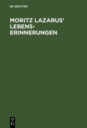 Buchcover Moritz Lazarus' Lebenserinnerungen ; mit 1 Titelbild  | EAN 9783112003862 | ISBN 3-11-200386-1 | ISBN 978-3-11-200386-2