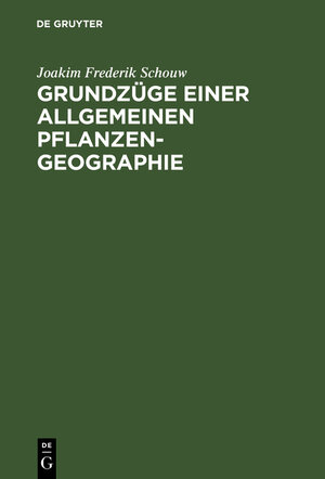 Buchcover Grundzüge einer allgemeinen Pflanzengeographie | Joakim Frederik Schouw | EAN 9783112009413 | ISBN 3-11-200941-X | ISBN 978-3-11-200941-3