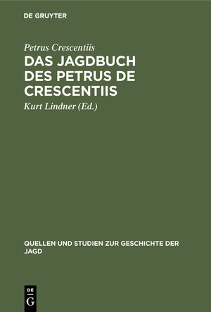 Buchcover Das Jagdbuch des Petrus de Crescentiis | Petrus Crescentiis | EAN 9783112013656 | ISBN 3-11-201365-4 | ISBN 978-3-11-201365-6