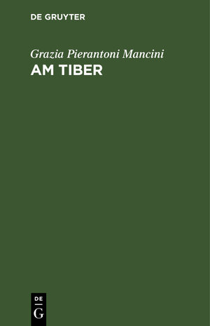 Buchcover Am Tiber | Grazia Pierantoni Mancini | EAN 9783112016039 | ISBN 3-11-201603-3 | ISBN 978-3-11-201603-9
