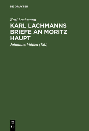 Buchcover Karl Lachmanns Briefe an Moritz Haupt | Karl Lachmann | EAN 9783112018231 | ISBN 3-11-201823-0 | ISBN 978-3-11-201823-1