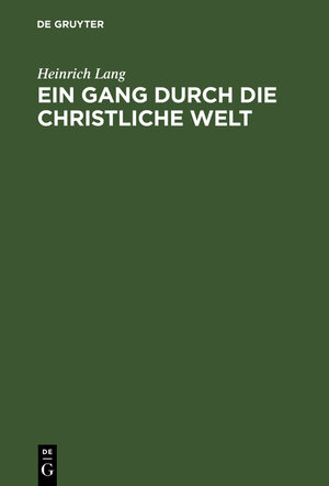 Buchcover Ein Gang durch die christliche Welt | Heinrich Lang | EAN 9783112071830 | ISBN 3-11-207183-2 | ISBN 978-3-11-207183-0