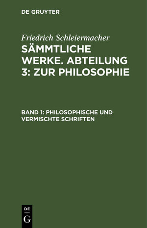 Buchcover Friedrich Schleiermacher: Sämmtliche Werke. Abteilung 3: Zur Philosophie / Philosophische und vermischte Schriften | Friedrich Schleiermacher | EAN 9783112097472 | ISBN 3-11-209747-5 | ISBN 978-3-11-209747-2