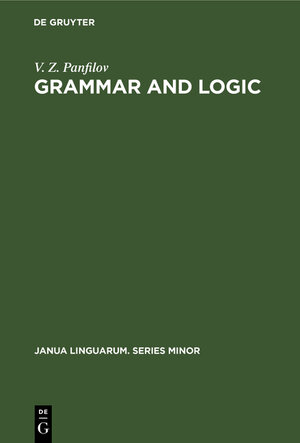 Buchcover Grammar and logic | V. Z. Panfilov | EAN 9783112155592 | ISBN 3-11-215559-9 | ISBN 978-3-11-215559-2
