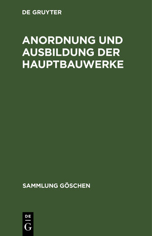 Buchcover Anordnung und Ausbildung der Hauptbauwerke | Adolf Ludin | EAN 9783112178959 | ISBN 3-11-217895-5 | ISBN 978-3-11-217895-9