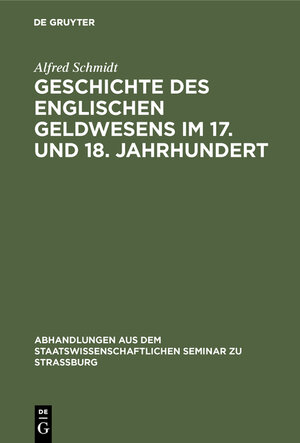 Buchcover Geschichte des englischen Geldwesens im 17. und 18. Jahrhundert | Alfred Schmidt | EAN 9783112180983 | ISBN 3-11-218098-4 | ISBN 978-3-11-218098-3