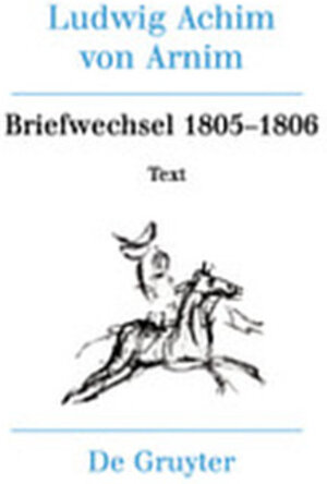 Buchcover Ludwig Achim von Arnim: Werke und Briefwechsel / Briefwechsel III (1805-1806)  | EAN 9783112190715 | ISBN 3-11-219071-8 | ISBN 978-3-11-219071-5