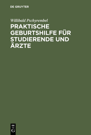 Buchcover Praktische Geburtshilfe für Studierende und Ärzte | Willibald Pschyrembel | EAN 9783112196878 | ISBN 3-11-219687-2 | ISBN 978-3-11-219687-8