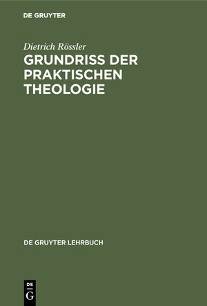 Buchcover Grundriß der praktischen Theologie | Dietrich Rössler | EAN 9783112197202 | ISBN 3-11-219720-8 | ISBN 978-3-11-219720-2