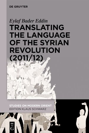 Buchcover Translating the Language of the Syrian Revolution (2011/12) | Eylaf Bader Eddin | EAN 9783112214022 | ISBN 3-11-221402-1 | ISBN 978-3-11-221402-2