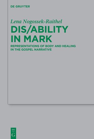 Buchcover Dis/ability in Mark | Lena Michelle Nogossek-Raithel | EAN 9783112215258 | ISBN 3-11-221525-7 | ISBN 978-3-11-221525-8