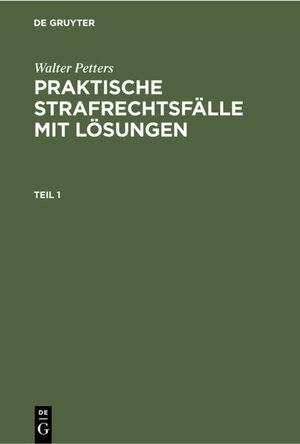 Buchcover Walter Petters: Praktische Strafrechtsfälle mit Lösungen / Walter Petters: Praktische Strafrechtsfälle mit Lösungen. Teil 1 | Walter Petters | EAN 9783112300930 | ISBN 3-11-230093-9 | ISBN 978-3-11-230093-0