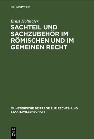 Buchcover Sachteil und Sachzubehör im Römischen und im Gemeinen Recht | Ernst Holthöfer | EAN 9783112301883 | ISBN 3-11-230188-9 | ISBN 978-3-11-230188-3