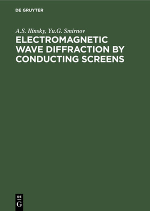 Buchcover Electromagnetic Wave Diffraction by Conducting Screens | A. S. Ilyinsky | EAN 9783112302859 | ISBN 3-11-230285-0 | ISBN 978-3-11-230285-9
