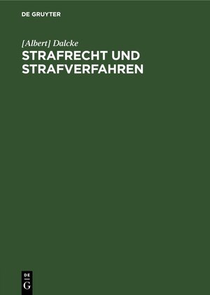 Buchcover Strafrecht und Strafverfahren | [Albert] Dalcke | EAN 9783112302880 | ISBN 3-11-230288-5 | ISBN 978-3-11-230288-0