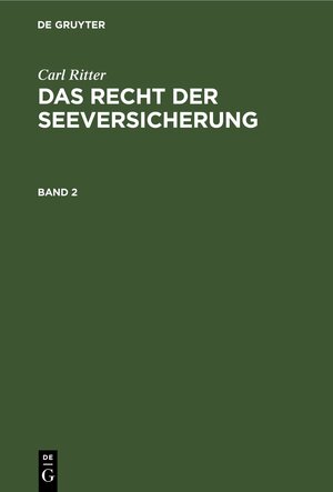 Buchcover Carl Ritter: Das Recht der Seeversicherung / Carl Ritter: Das Recht der Seeversicherung. Band 2 | Carl Ritter | EAN 9783112303993 | ISBN 3-11-230399-7 | ISBN 978-3-11-230399-3