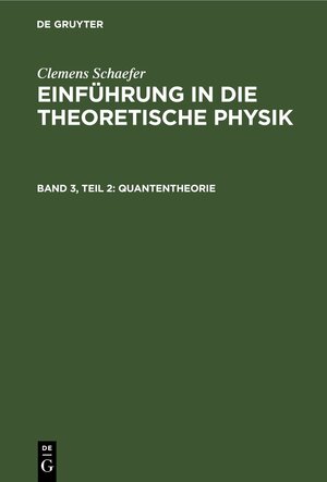 Buchcover Clemens Schaefer: Einführung in die theoretische Physik / Quantentheorie | Clemens Schaefer | EAN 9783112304006 | ISBN 3-11-230400-4 | ISBN 978-3-11-230400-6