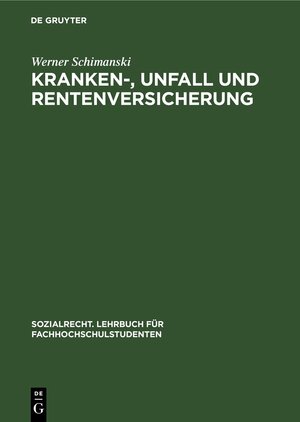 Buchcover Kranken-, Unfall und Rentenversicherung | Werner Schimanski | EAN 9783112304020 | ISBN 3-11-230402-0 | ISBN 978-3-11-230402-0