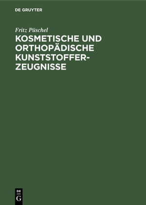 Buchcover Kosmetische und Orthopädische Kunststofferzeugnisse | Fritz Püschel | EAN 9783112305164 | ISBN 3-11-230516-7 | ISBN 978-3-11-230516-4