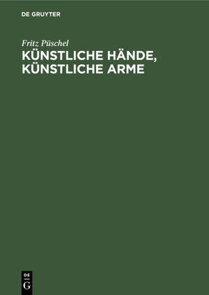 Buchcover Künstliche Hände, Künstliche Arme | Fritz Püschel | EAN 9783112305171 | ISBN 3-11-230517-5 | ISBN 978-3-11-230517-1