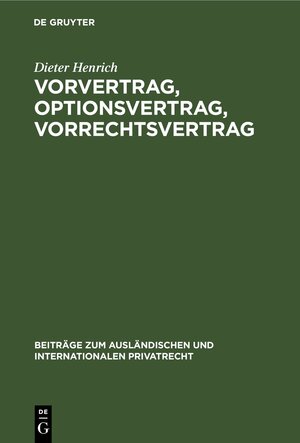 Buchcover Vorvertrag, Optionsvertrag, Vorrechtsvertrag | Dieter Henrich | EAN 9783112306932 | ISBN 3-11-230693-7 | ISBN 978-3-11-230693-2