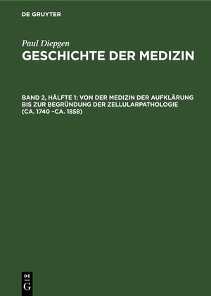 Buchcover Paul Diepgen: Geschichte der Medizin / Von der Medizin der Aufklärung bis zur Begründung der Zellularpathologie (ca. 1740 –ca. 1858) | Paul Diepgen | EAN 9783112307052 | ISBN 3-11-230705-4 | ISBN 978-3-11-230705-2