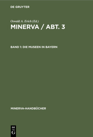 Buchcover MINERVA / Abt. 3 / Die Museen in Bayern  | EAN 9783112308264 | ISBN 3-11-230826-3 | ISBN 978-3-11-230826-4
