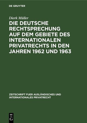 Buchcover Die deutsche Rechtsprechung auf dem Gebiete des internationalen Privatrechts in den Jahren 1962 und 1963 | Dierk Müller | EAN 9783112308271 | ISBN 3-11-230827-1 | ISBN 978-3-11-230827-1