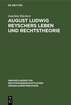 Buchcover August Ludwig Reyschers Leben und Rechtstheorie | Joachim Rückert | EAN 9783112309162 | ISBN 3-11-230916-2 | ISBN 978-3-11-230916-2