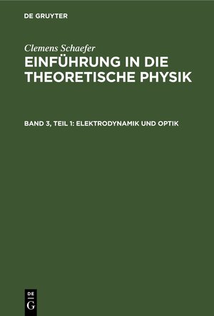 Buchcover Clemens Schaefer: Einführung in die theoretische Physik / Elektrodynamik und Optik | Clemens Schaefer | EAN 9783112309360 | ISBN 3-11-230936-7 | ISBN 978-3-11-230936-0