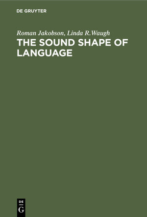 Buchcover The Sound Shape of Language | Roman Jakobson | EAN 9783112310946 | ISBN 3-11-231094-2 | ISBN 978-3-11-231094-6