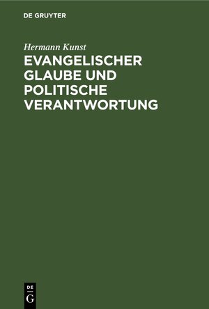 Buchcover Evangelischer Glaube und politische Verantwortung | Hermann Kunst | EAN 9783112311240 | ISBN 3-11-231124-8 | ISBN 978-3-11-231124-0