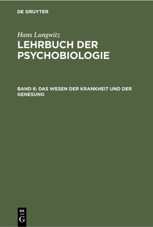 Buchcover Hans Lungwitz: Lehrbuch der Psychobiologie. Die Psychobiologie der Krankheit / Das Wesen der Krankheit und der Genesung | Hans Lungwitz | EAN 9783112312230 | ISBN 3-11-231223-6 | ISBN 978-3-11-231223-0
