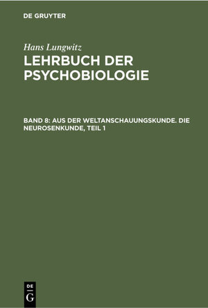 Buchcover Hans Lungwitz: Lehrbuch der Psychobiologie. Das Buch der Beispiele / Aus der Weltanschauungskunde. Die Neurosenkunde, Teil 1 | Hans Lungwitz | EAN 9783112312278 | ISBN 3-11-231227-9 | ISBN 978-3-11-231227-8