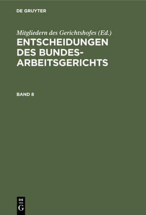 Buchcover Entscheidungen des Bundesarbeitsgerichts / Entscheidungen des Bundesarbeitsgerichts. Band 8  | EAN 9783112313763 | ISBN 3-11-231376-3 | ISBN 978-3-11-231376-3