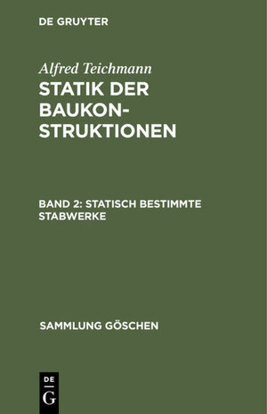 Buchcover Alfred Teichmann: Statik der Baukonstruktionen / Statisch bestimmte Stabwerke | Alfred Teichmann | EAN 9783112315507 | ISBN 3-11-231550-2 | ISBN 978-3-11-231550-7