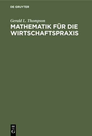Buchcover Mathematik für die Wirtschaftspraxis | John G. Kemeny | EAN 9783112316023 | ISBN 3-11-231602-9 | ISBN 978-3-11-231602-3