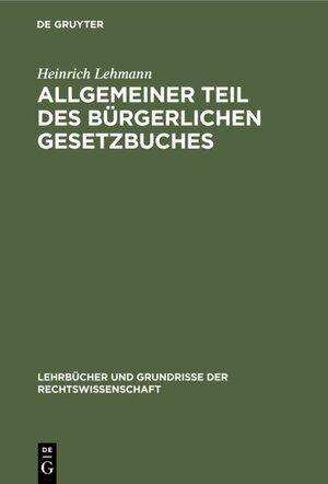 Buchcover Allgemeiner Teil des Bürgerlichen Gesetzbuches | Heinrich Lehmann | EAN 9783112316153 | ISBN 3-11-231615-0 | ISBN 978-3-11-231615-3