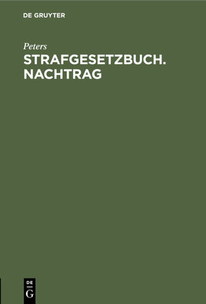 Buchcover Strafgesetzbuch. Nachtrag | Peters | EAN 9783112316689 | ISBN 3-11-231668-1 | ISBN 978-3-11-231668-9