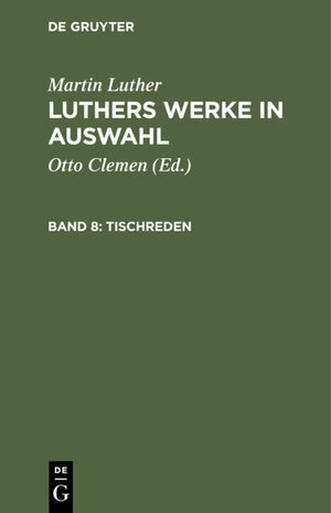 Buchcover Martin Luther: Luthers Werke in Auswahl / Tischreden | Martin Luther | EAN 9783112317600 | ISBN 3-11-231760-2 | ISBN 978-3-11-231760-0