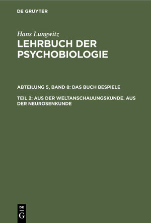 Buchcover Hans Lungwitz: Lehrbuch der Psychobiologie. Das Buch der Beispiele / Aus der Weltanschauungskunde. Aus der Neurosenkunde, Teil 2 | Hans Lungwitz | EAN 9783112317617 | ISBN 3-11-231761-0 | ISBN 978-3-11-231761-7
