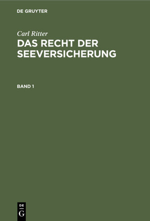 Buchcover Carl Ritter: Das Recht der Seeversicherung / Carl Ritter: Das Recht der Seeversicherung. Band 1 | Carl Ritter | EAN 9783112320549 | ISBN 3-11-232054-9 | ISBN 978-3-11-232054-9