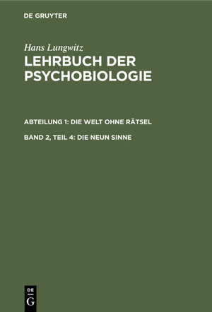 Buchcover Hans Lungwitz: Lehrbuch der Psychobiologie. Die Welt ohne Rätsel / Die Welt ohne Rätsel, Teil 4. Die neun Sinne | Hans Lungwitz | EAN 9783112321423 | ISBN 3-11-232142-1 | ISBN 978-3-11-232142-3