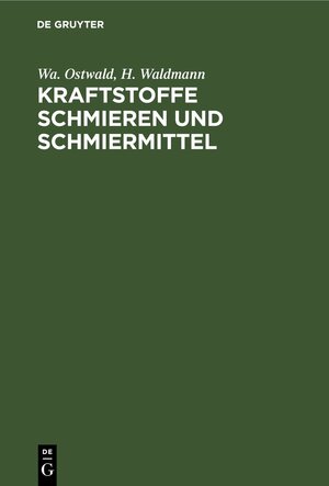 Buchcover Kraftstoffe Schmieren und Schmiermittel | Wa. Ostwald | EAN 9783112323113 | ISBN 3-11-232311-4 | ISBN 978-3-11-232311-3