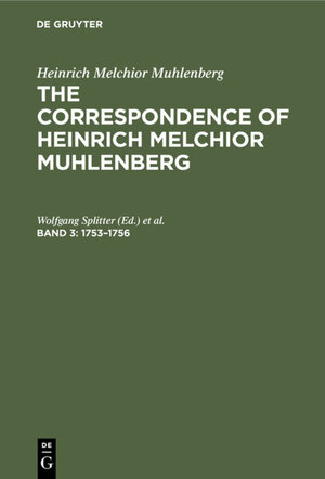 Buchcover Heinrich Melchior Muhlenberg: The Correspondence of Heinrich Melchior Muhlenberg / 1753–1756  | EAN 9783112327944 | ISBN 3-11-232794-2 | ISBN 978-3-11-232794-4