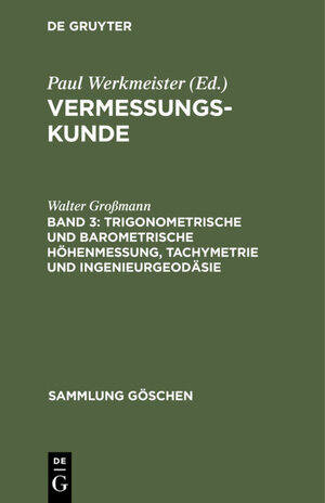 Buchcover Vermessungskunde / Trigonometrische und barometrische Höhenmessung, Tachymetrie und Ingenieurgeodäsie | Walter Großmann | EAN 9783112328965 | ISBN 3-11-232896-5 | ISBN 978-3-11-232896-5