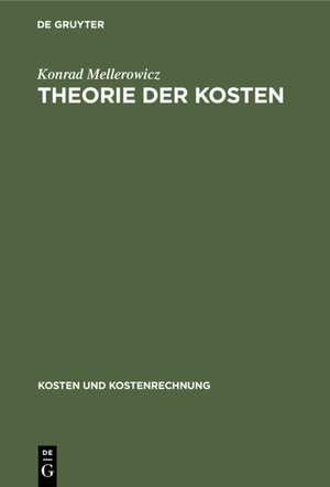Buchcover Konrad Mellerowicz: Kosten und Kostenrechnung / Theorie der Kosten | Konrad Mellerowicz | EAN 9783112328989 | ISBN 3-11-232898-1 | ISBN 978-3-11-232898-9