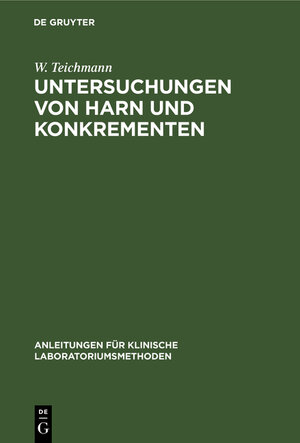 Buchcover Untersuchungen von Harn und Konkrementen | W. Teichmann | EAN 9783112329856 | ISBN 3-11-232985-6 | ISBN 978-3-11-232985-6