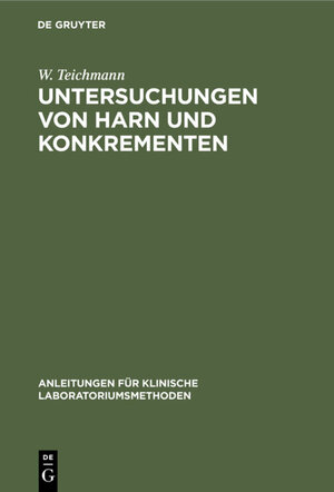 Buchcover Untersuchungen von Harn und Konkrementen | W. Teichmann | EAN 9783112329863 | ISBN 3-11-232986-4 | ISBN 978-3-11-232986-3