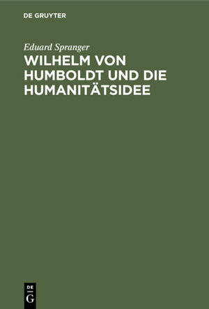 Buchcover Wilhelm von Humboldt und die Humanitätsidee | Eduard Spranger | EAN 9783112331224 | ISBN 3-11-233122-2 | ISBN 978-3-11-233122-4